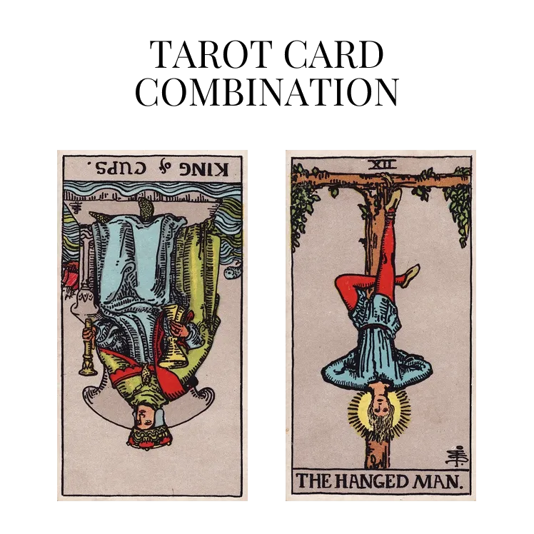 king of cups reversed and the hanged man tarot cards combination meaning