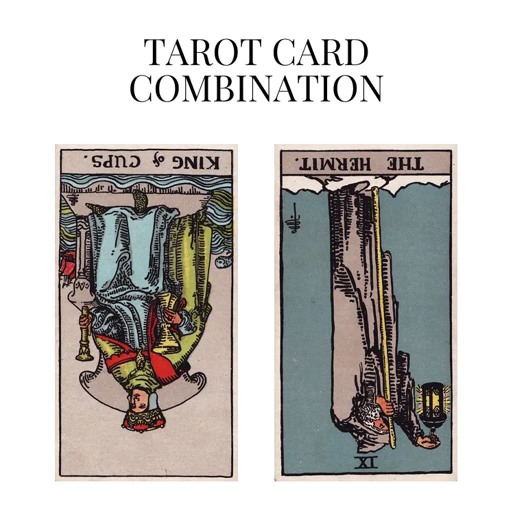 king of cups reversed and the hermit reversed tarot cards combination meaning