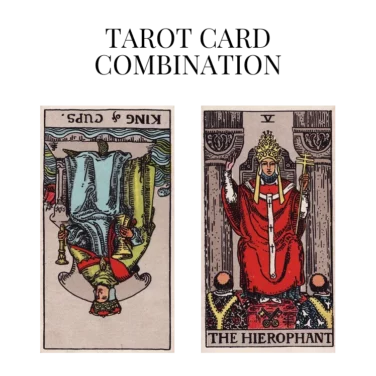 king of cups reversed and the hierophant tarot cards combination meaning