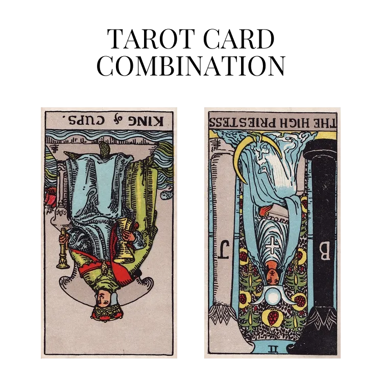 king of cups reversed and the high priestess reversed tarot cards combination meaning