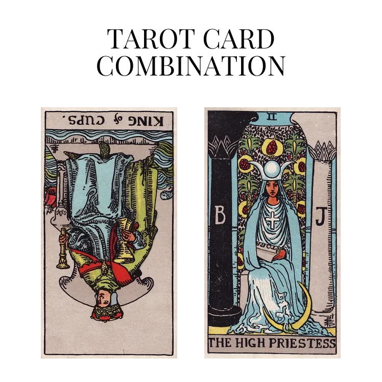 king of cups reversed and the high priestess tarot cards combination meaning