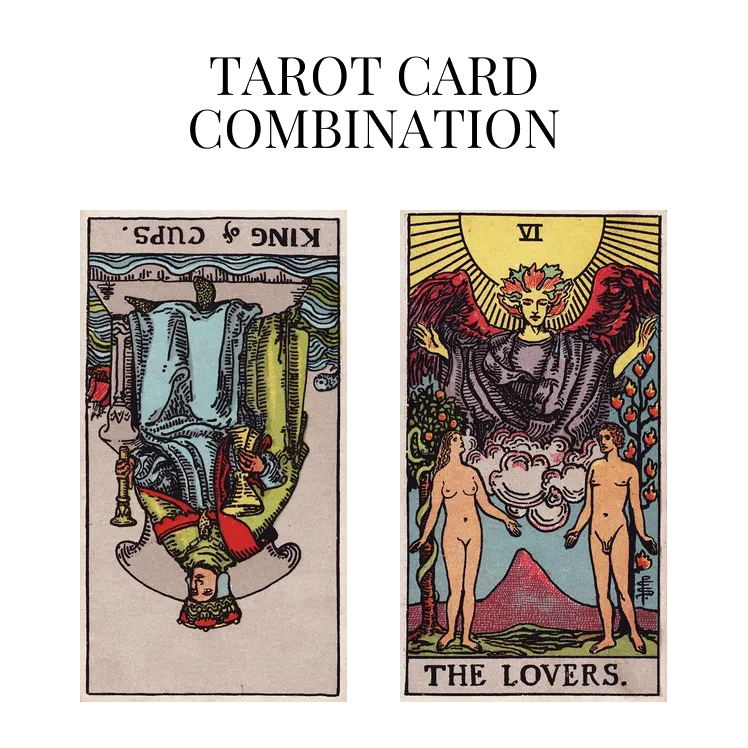 king of cups reversed and the lovers tarot cards combination meaning