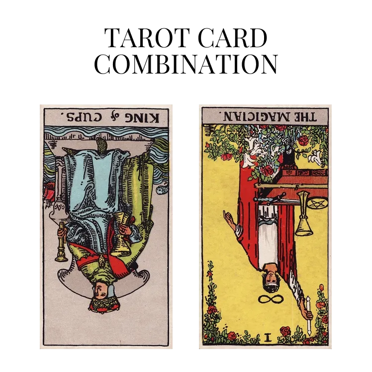 king of cups reversed and the magician reversed tarot cards combination meaning