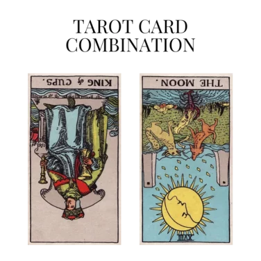 king of cups reversed and the moon reversed tarot cards combination meaning