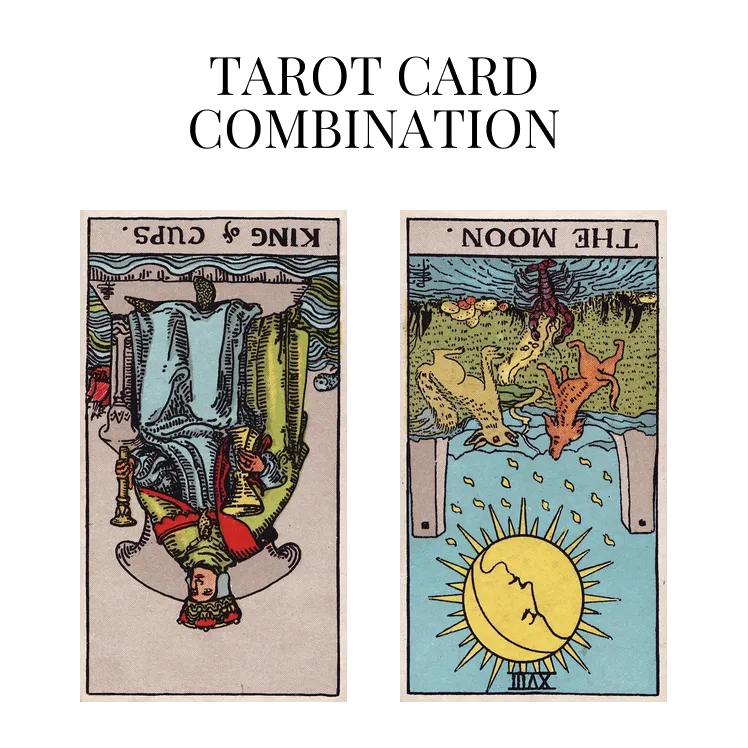 king of cups reversed and the moon reversed tarot cards combination meaning