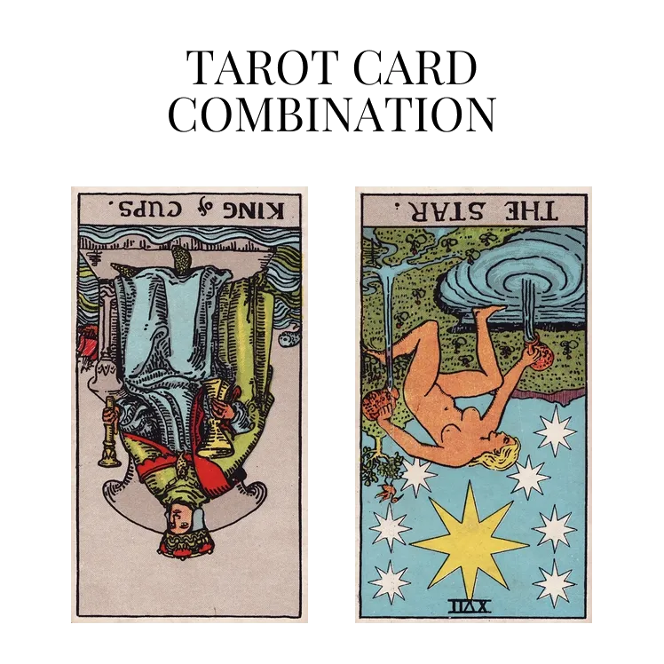 king of cups reversed and the star reversed tarot cards combination meaning