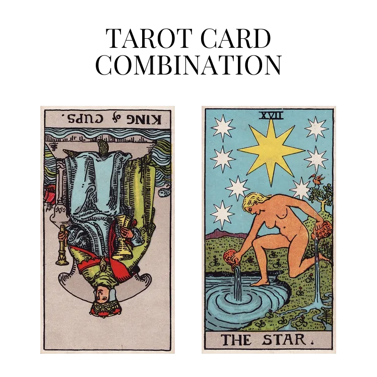 king of cups reversed and the star tarot cards combination meaning