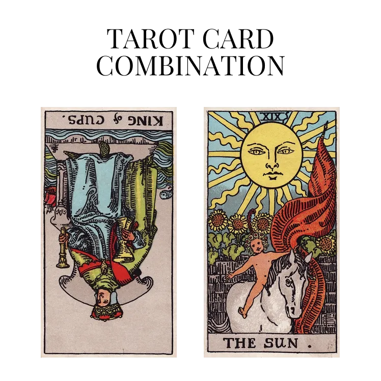 king of cups reversed and the sun tarot cards combination meaning