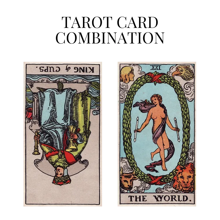 king of cups reversed and the world tarot cards combination meaning