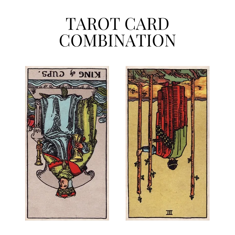 king of cups reversed and three of wands reversed tarot cards combination meaning