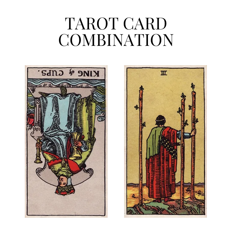 king of cups reversed and three of wands tarot cards combination meaning