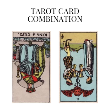 king of cups reversed and two of cups reversed tarot cards combination meaning