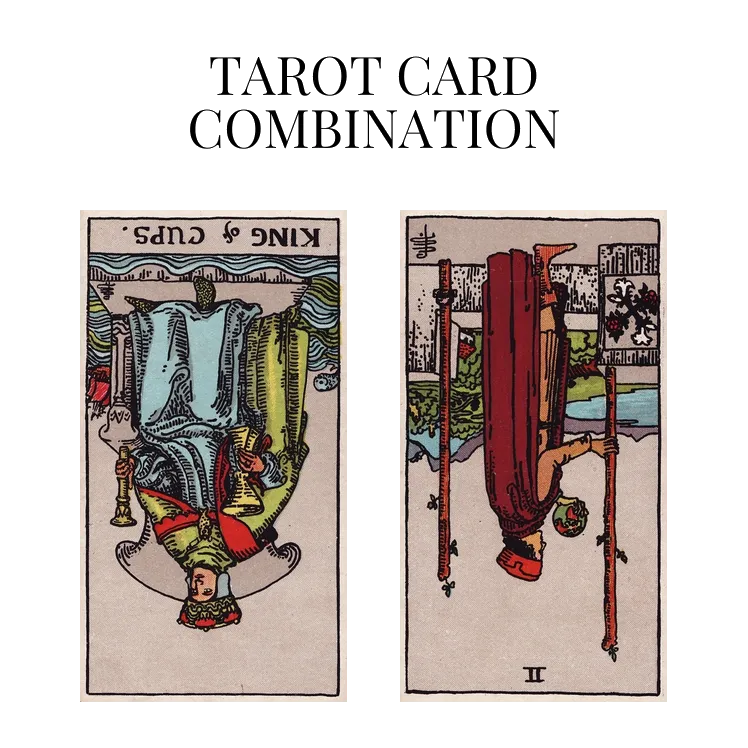 king of cups reversed and two of wands reversed tarot cards combination meaning