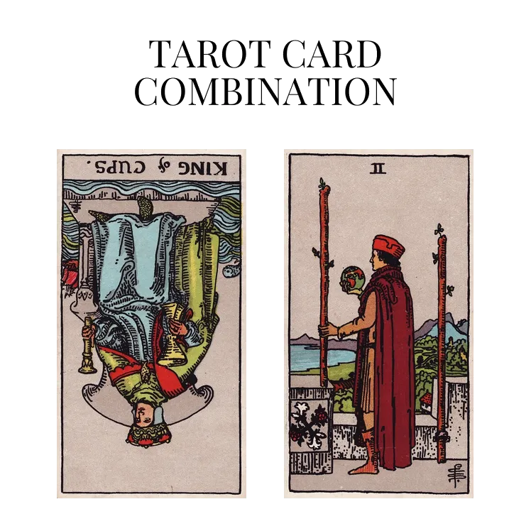 king of cups reversed and two of wands tarot cards combination meaning