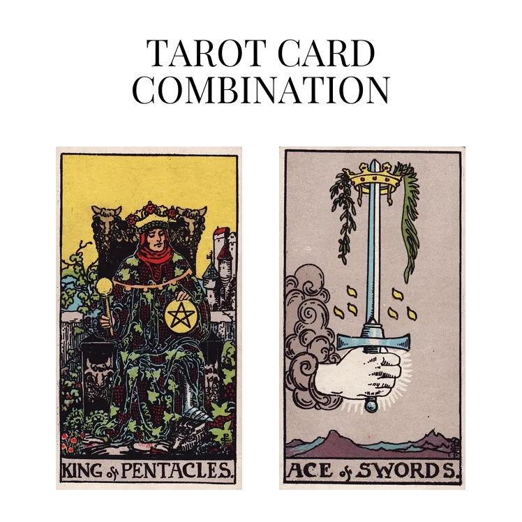 king of pentacles and ace of swords tarot cards combination meaning