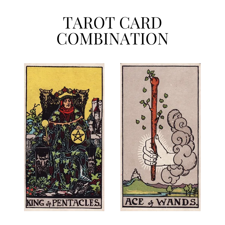 king of pentacles and ace of wands tarot cards combination meaning