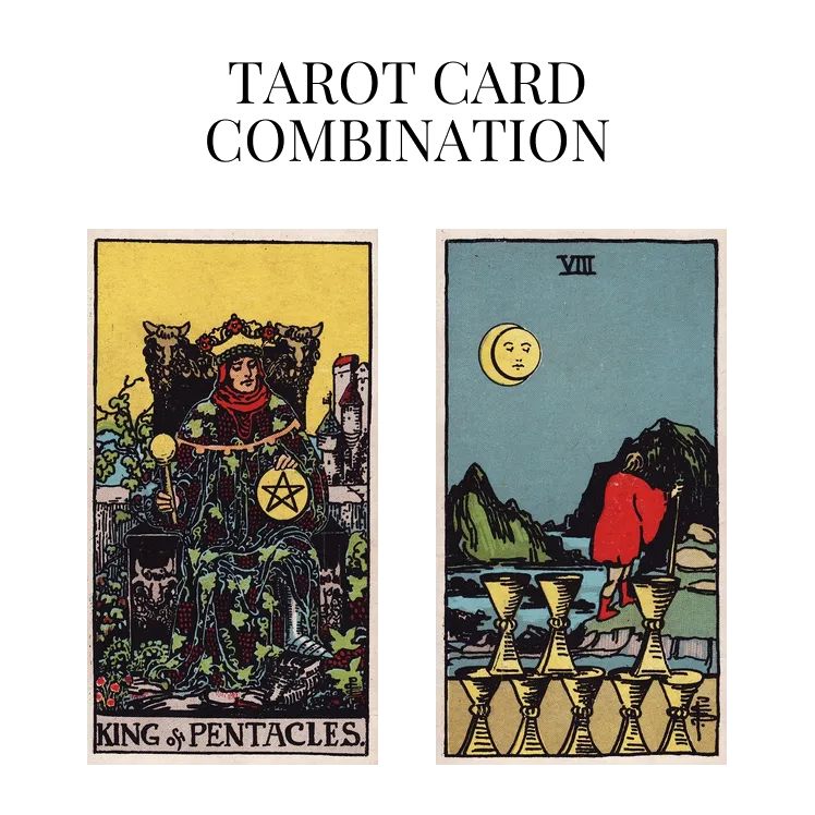 king of pentacles and eight of cups tarot cards combination meaning