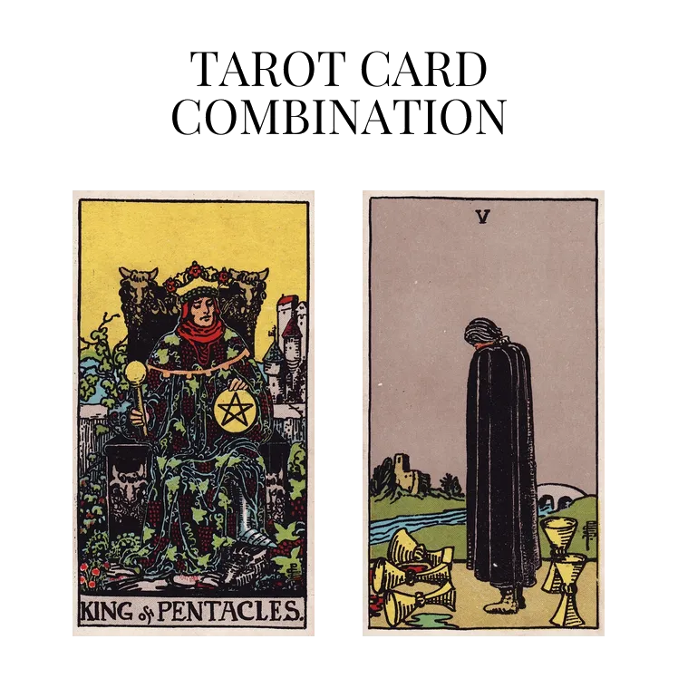 king of pentacles and five of cups tarot cards combination meaning