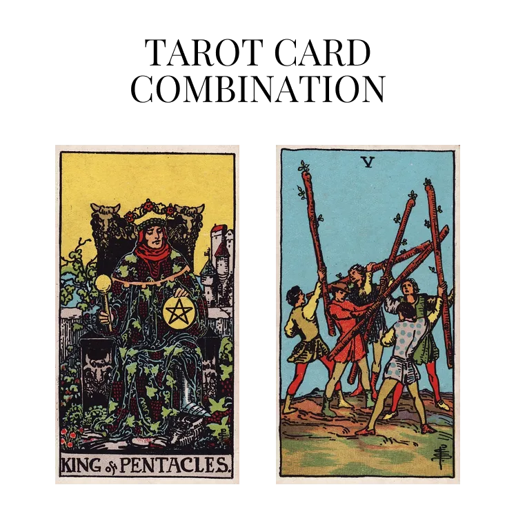 king of pentacles and five of wands tarot cards combination meaning