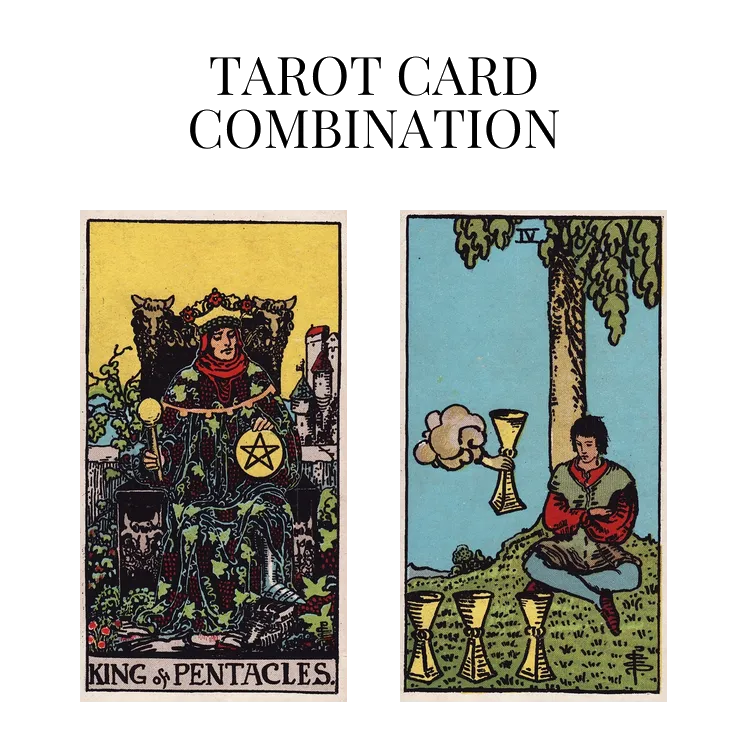 king of pentacles and four of cups tarot cards combination meaning