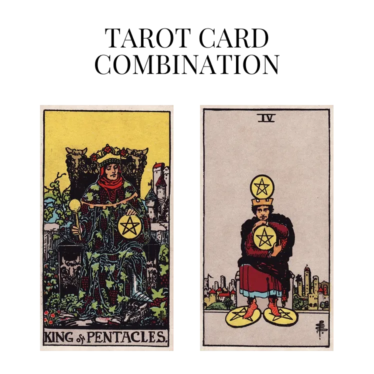king of pentacles and four of pentacles tarot cards combination meaning