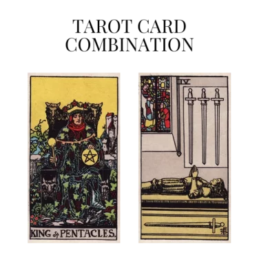 king of pentacles and four of swords tarot cards combination meaning