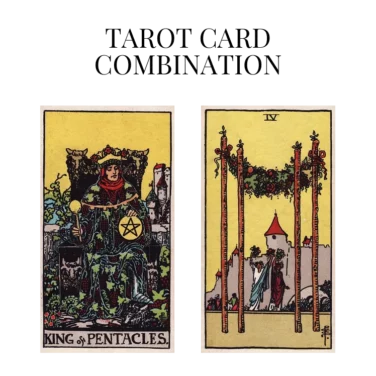 king of pentacles and four of wands tarot cards combination meaning