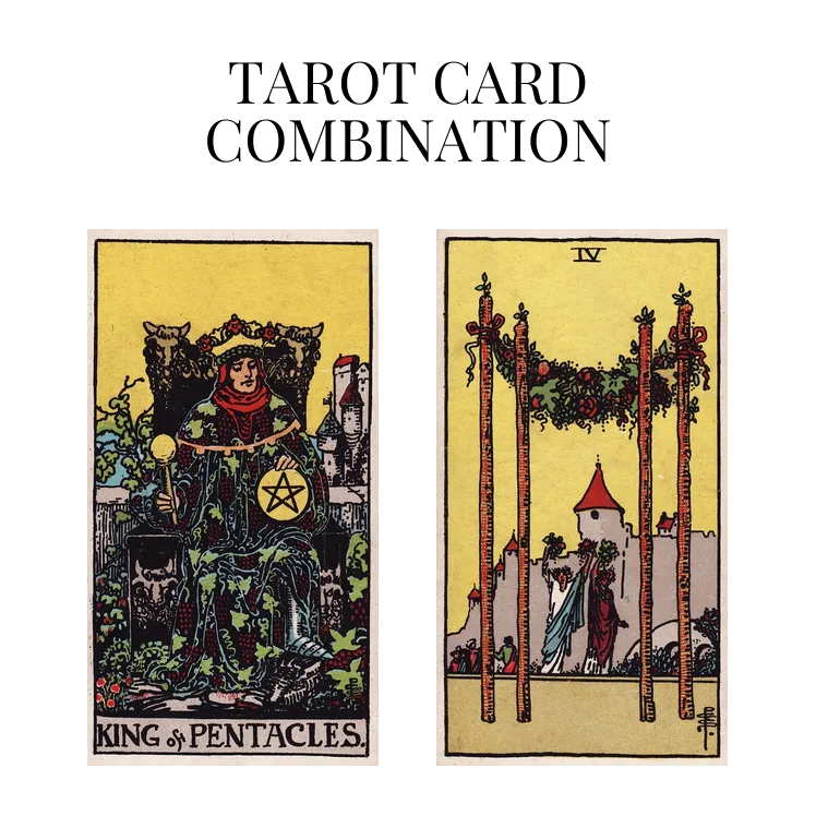 king of pentacles and four of wands tarot cards combination meaning