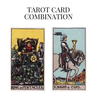 king of pentacles and knight of cups tarot cards combination meaning