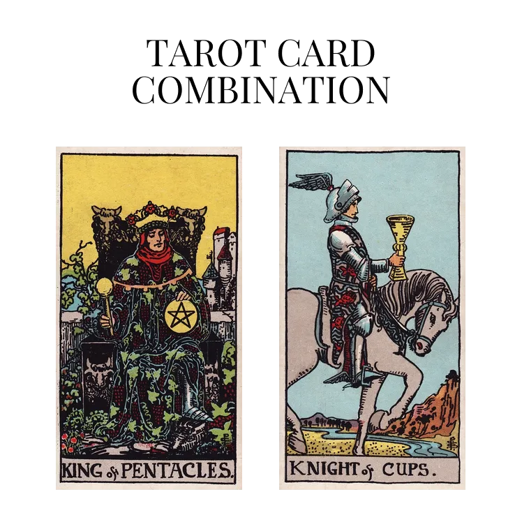 king of pentacles and knight of cups tarot cards combination meaning