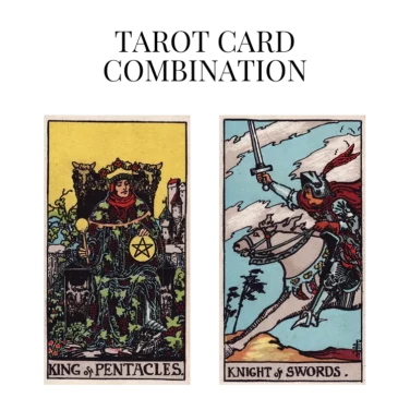 king of pentacles and knight of swords tarot cards combination meaning