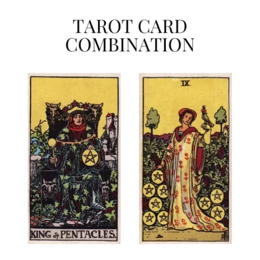king of pentacles and nine of pentacles tarot cards combination meaning
