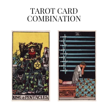 king of pentacles and nine of swords tarot cards combination meaning