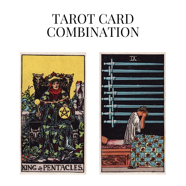 king of pentacles and nine of swords tarot cards combination meaning