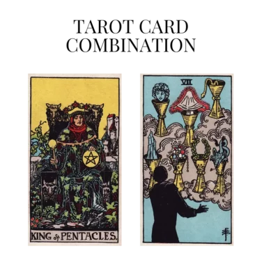 king of pentacles and seven of cups tarot cards combination meaning