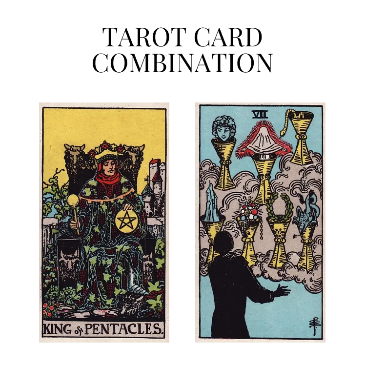 king of pentacles and seven of cups tarot cards combination meaning