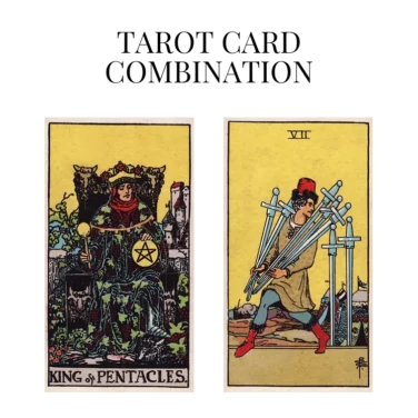 king of pentacles and seven of swords tarot cards combination meaning