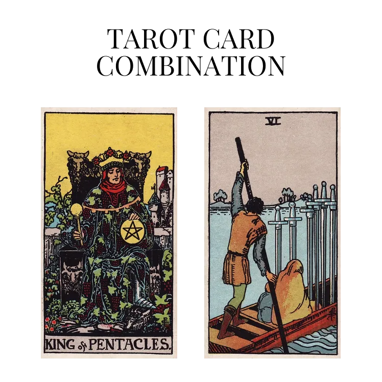 king of pentacles and six of swords tarot cards combination meaning