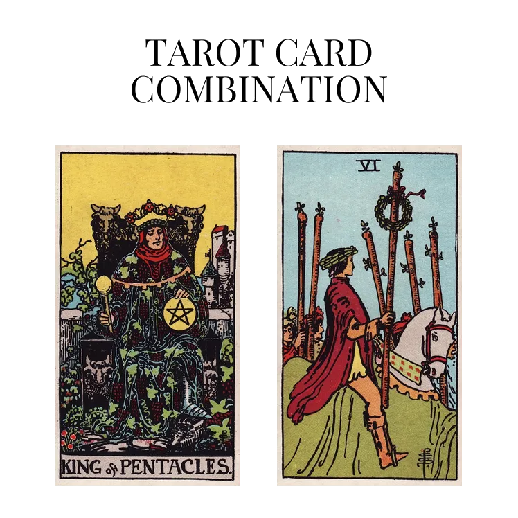 king of pentacles and six of wands tarot cards combination meaning