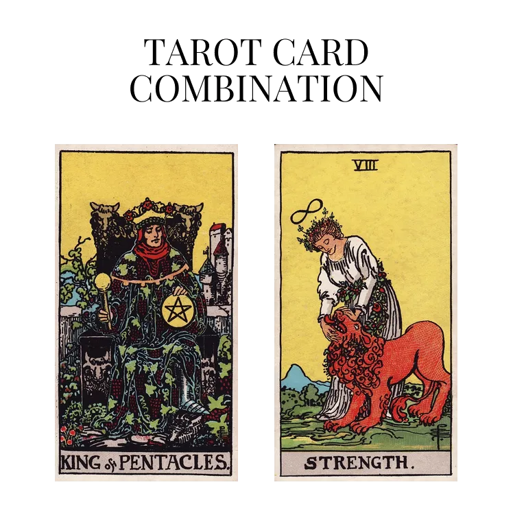 king of pentacles and strength tarot cards combination meaning