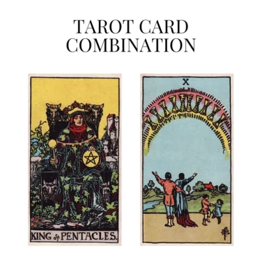 king of pentacles and ten of cups tarot cards combination meaning