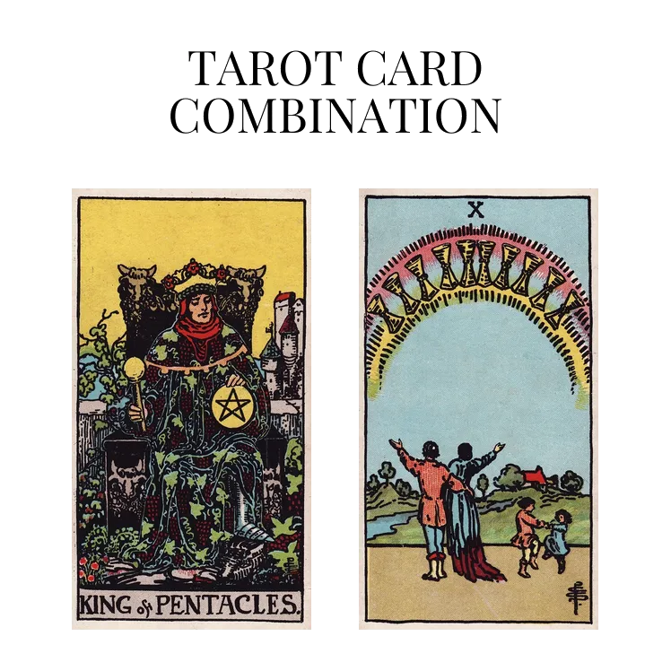 king of pentacles and ten of cups tarot cards combination meaning