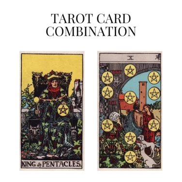 king of pentacles and ten of pentacles tarot cards combination meaning