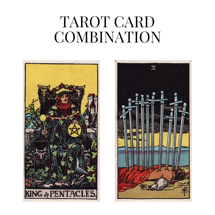 king of pentacles and ten of swords tarot cards combination meaning