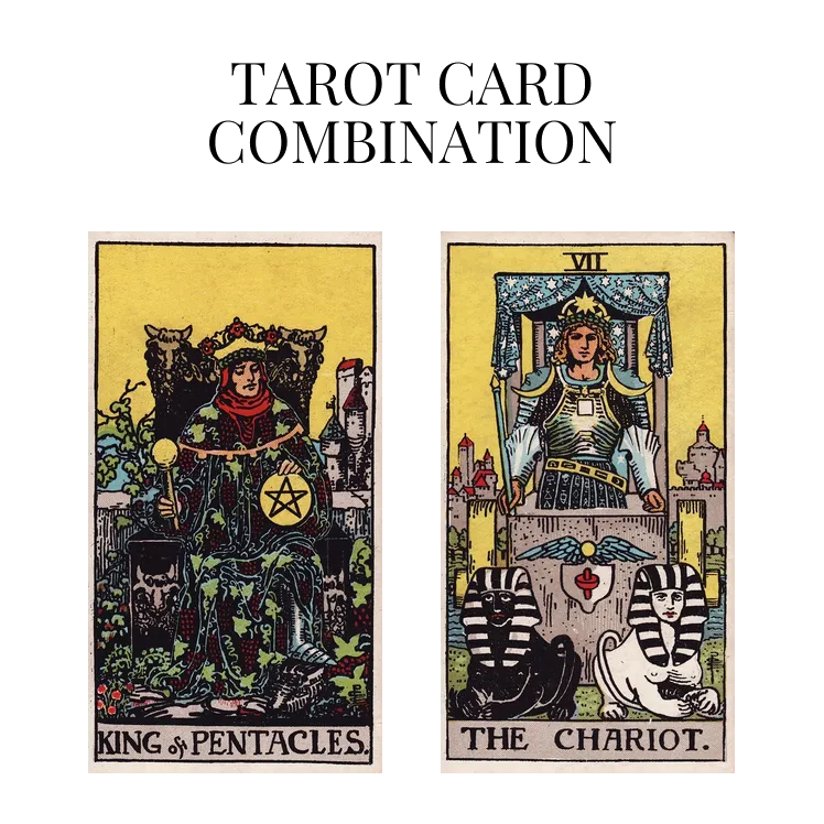 king of pentacles and the chariot tarot cards combination meaning