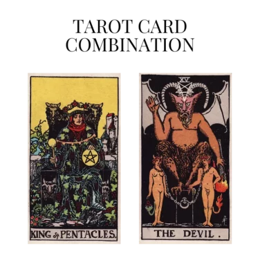 king of pentacles and the devil tarot cards combination meaning