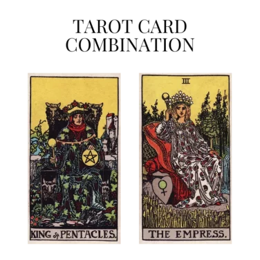 king of pentacles and the empress tarot cards combination meaning