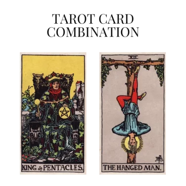 king of pentacles and the hanged man tarot cards combination meaning