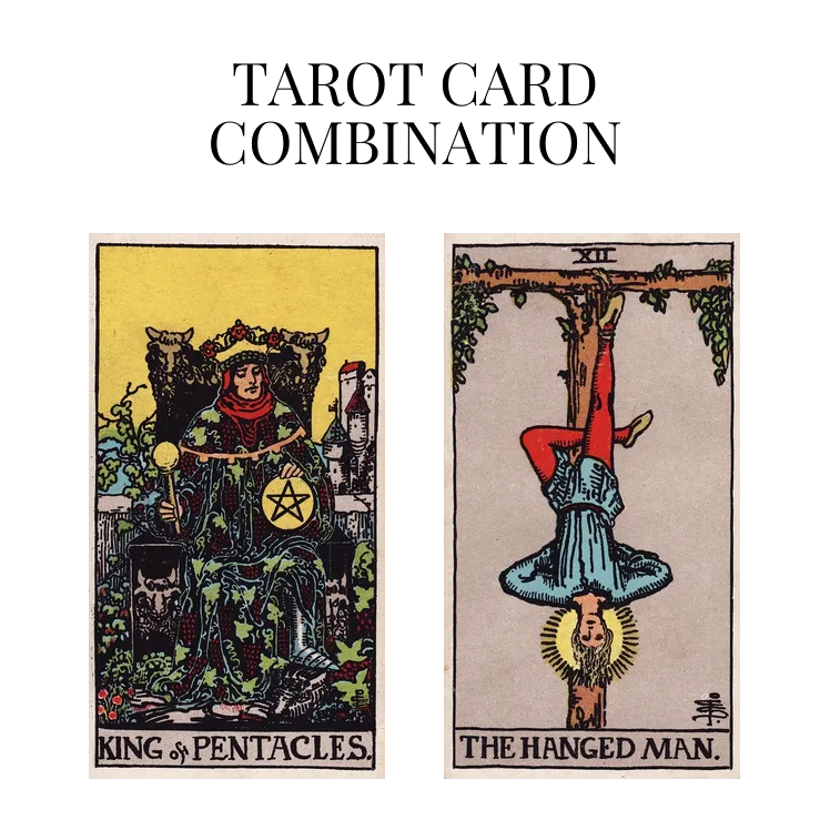 king of pentacles and the hanged man tarot cards combination meaning