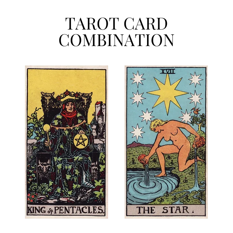 king of pentacles and the star tarot cards combination meaning